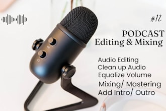 do podcast audio editing, podcast mixing, and mastering to elevate your audio