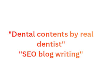 write SEO dental blogs and articles as a frofessional dentist