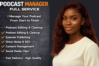 be your podcast manager, podcast editing and full podcast management expert