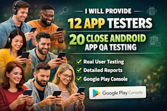 provide 12 app testers 20 google play console close  android app user qa testing