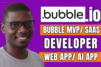 build bubble mvp bubble web app, bubble ai app, bubble saas, bubble io developer