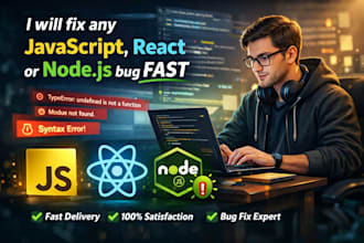 fix any javascript, react or node js bug fast