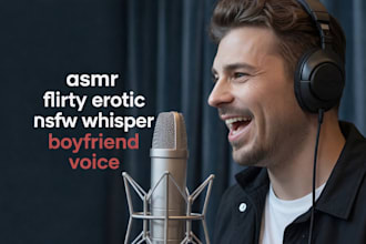 deliver flirty male nsfw asmr erotic voice acting whisper voice