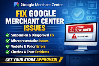 fix gmc chatbox issues, disapproval issues,fix google merchant center suspension
