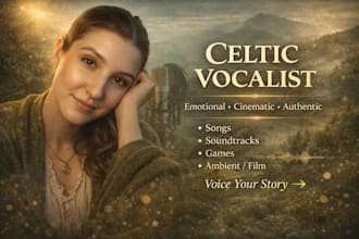 sing authentic irish celtic vocals, folk vocals, cinematic vocals, soundtrack