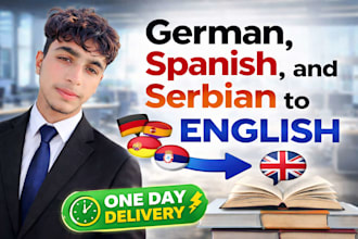 translate german, spanish and serbian to english professionally and fast deliver
