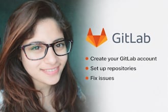 create and setup your gitlab account, set up repositories, fix issues
