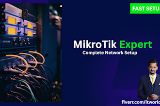 configure mikrotik router, firewall, VPN and network setup professionally