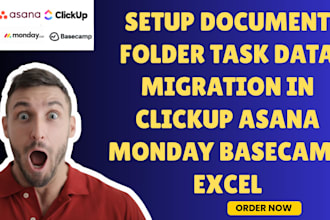 setup document folder task data migration in clickup asana monday basecamp excel