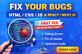 fix HTML CSS javascript or react bugs fast