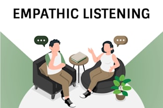 be your professional listener, emotional support and guide