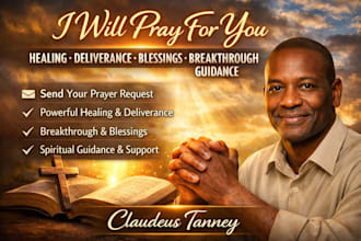 pray for healing, deliverance, blessings, breakthrough and spiritual guidance