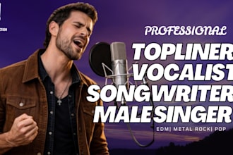 be your topline male singer, songwriter and vocalist