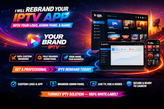 rebrand your iptv app with your logo ,admin panel and name