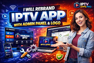 rebrand iptv app with admin panel and logo