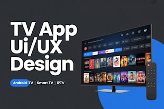 design modern TV app UI UX for android TV, smart TV and iptv apps