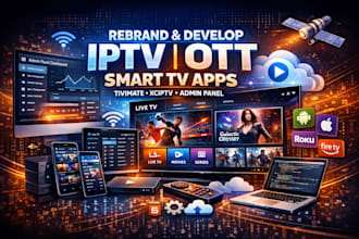 rebrand, develop, iptv, ott, tivimate xciptv, and smart tv apps with admin panel