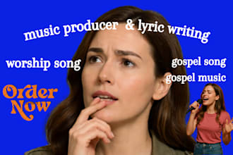 produce an original worship song, gospel, ccm, christian, music producer, lyrics