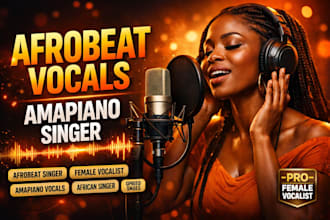 record professional afrobeat, amapiano or afrohouse vocals for your song