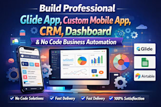 build professional glide app, custom mobile app, CRM, dashboard and no code