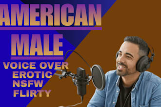 record a deep professional english erotic sfw, nsfw, and flirty male voice over
