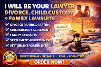 be your lawyer to draft, divorce, child custody and family lawsuits
