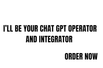 be your chat gpt operator and integrator