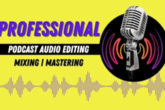 do professionally podcast audio editing, podcast mixing, mastering and cleaning