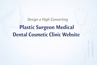 design a high converting plastic surgeon medical dental cosmetic clinic website