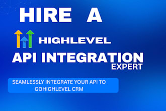 be your gohighlevel integration expert, integrate any api with go high level