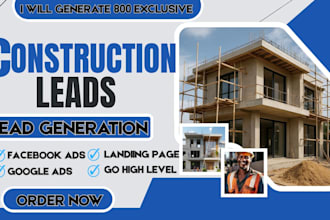 generate 800 exclusive construction leads contractor facebook ads google ads