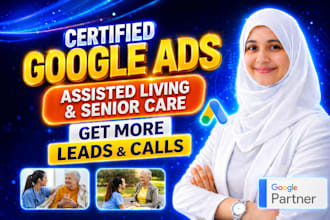 run google ads for assisted living and senior care to get more family inquiries