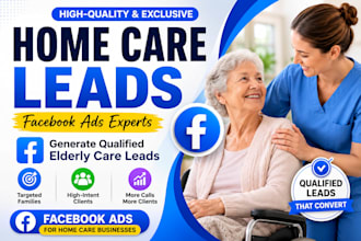 generate home care and elderly care leads using facebook ads