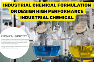 formulate industrial chemical or design high performance industrial chemical