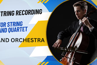 arrange and record a string quartet or orchestra section