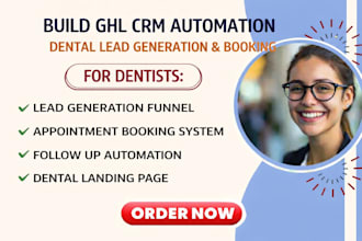 build a ghl CRM automation dentist dental lead generation, appointment setting