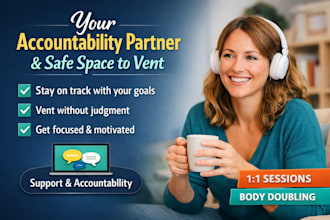 be your accountability partner and safe space to vent