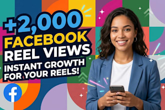 provide 2000 real facebook reels views and organic promotion
