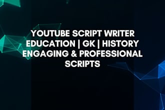 write engaging youtube scripts for education, history and gk
