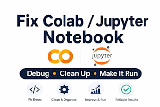 fix your broken colab or jupyter notebook and make it run cleanly