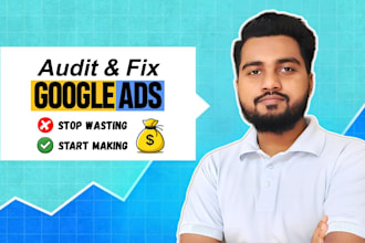 audit and fix your google ads campaign to stop wasting money