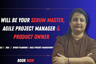 be your agile project manager,expert scrum master and product owner