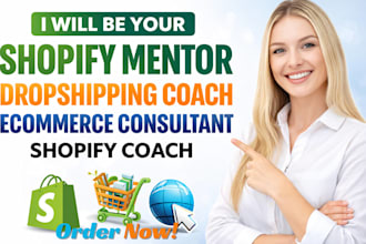 be your shopify mentor dropshipping coach ecommerce consultant shopify coach