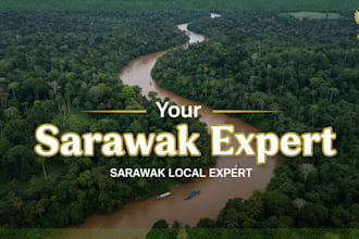 be your local expert for anything in sarawak, malaysia