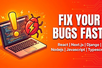quickly fix bugs  in your react, nextjs, nodejs or django application