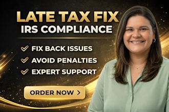 fix late tax filing, resolve back issues and ensure irs compliance