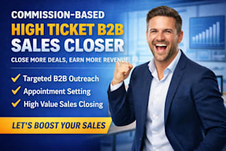 be your commission based high ticket b2b sales closer expert