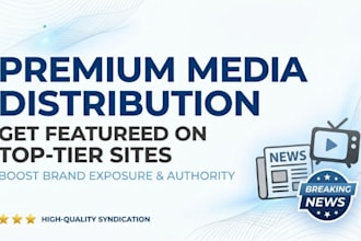 write and distribute press release to top premium media sites for brand exposure