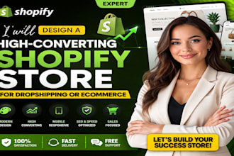 design a high converting shopify store for dropshipping or e commerce