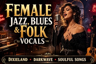 be your female vocalist for dixieland, blue vocals, darkwave, jazz, folk song